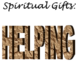 Spiritual Gifts:  Helping